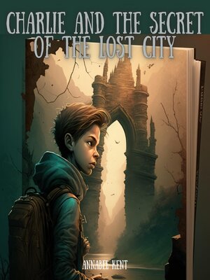 cover image of Charlie and the Secret of the Lost City